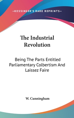 The Industrial Revolution: Being The Parts Enti... 054818349X Book Cover