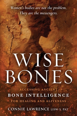 Wise Bones : Accessing Ancient Bone Intelligenc... 1968668470 Book Cover