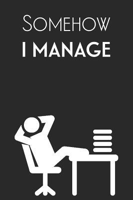 Somehow I Manage: The Office Funny Blank Lined ... 109949009X Book Cover