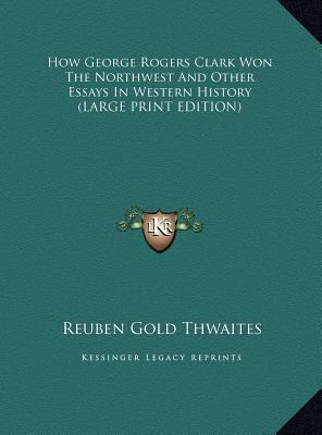 How George Rogers Clark Won The Northwest And O... [Large Print] 1169897681 Book Cover