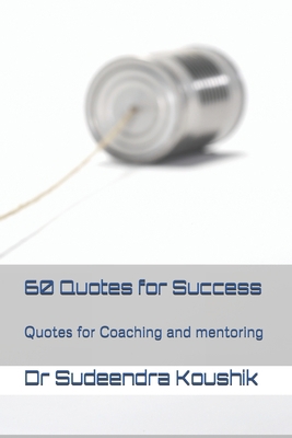 60 Quotes for Success: Quotes for Coaching and ... B0875F7WQ2 Book Cover