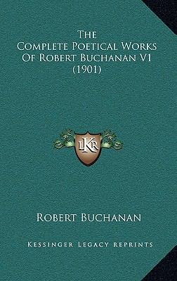 The Complete Poetical Works of Robert Buchanan ... 116445188X Book Cover