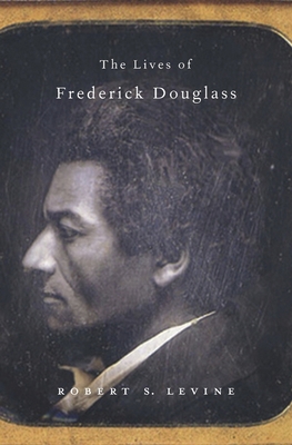 The Lives of Frederick Douglass 0674055810 Book Cover