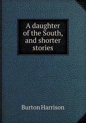 A Daughter of the South, and Shorter Stories 5518650485 Book Cover