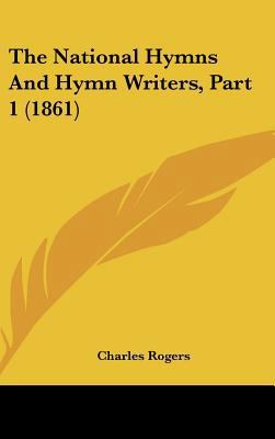 The National Hymns and Hymn Writers, Part 1 (1861) 1161959564 Book Cover