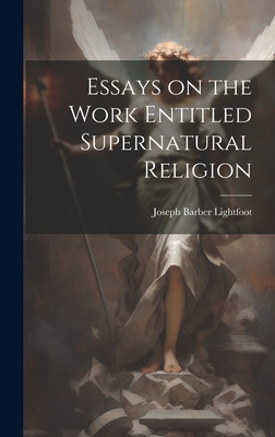 Essays on the Work Entitled Supernatural Religion 1019543159 Book Cover