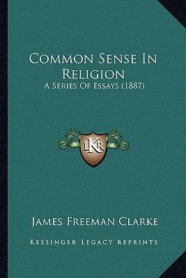 Common Sense In Religion: A Series Of Essays (1... 1164609785 Book Cover