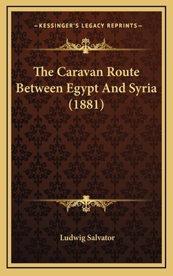 The Caravan Route Between Egypt And Syria (1881) 116582874X Book Cover
