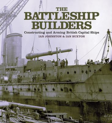 The Battleship Builders: Constructing and Armin... 1591140277 Book Cover