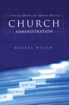 Church Administration: Creating Efficiency for ... 0805431640 Book Cover