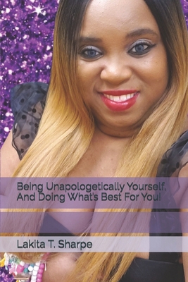 Being Unapologetically Yourself, And Doing What... B0FD8CSLKM Book Cover