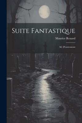 Suite Fantastique: M. D'outremont [French] 1021559733 Book Cover