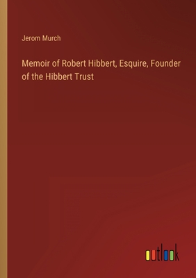 Memoir of Robert Hibbert, Esquire, Founder of t... 3368816225 Book Cover