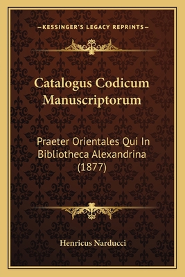 Catalogus Codicum Manuscriptorum: Praeter Orien... [Latin] 1168397146 Book Cover