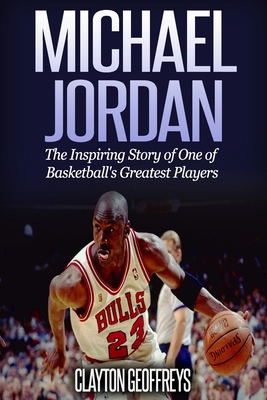 Michael Jordan: The Inspiring Story of One of B... 1514166763 Book Cover