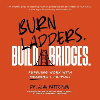 Burn Ladders. Build Bridges.: Pursuing Work wit... B0BJ147G37 Book Cover