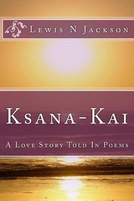Ksana-Kai: A Love Story Told In Poems 1541158873 Book Cover