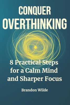 Conquer Overthinking: 8 Practical Steps for a C... B0DTQM7GFS Book Cover