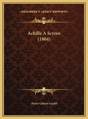 Achille A Scyros (1804) [French] 1169631541 Book Cover