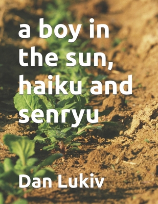 A boy in the sun, haiku and senryu 1704789508 Book Cover