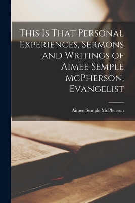 This is That Personal Experiences, Sermons and ... 1015482856 Book Cover