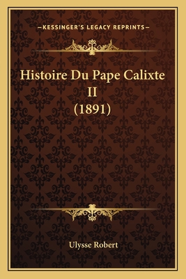 Histoire Du Pape Calixte II (1891) [French] 1166756815 Book Cover