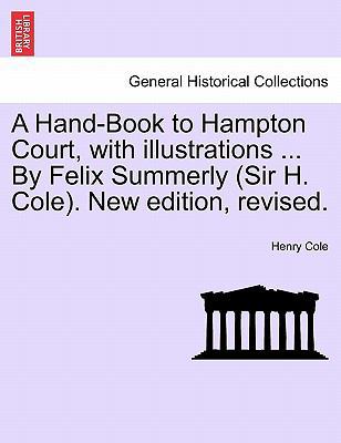 A Hand-Book to Hampton Court, with Illustration... 1241602425 Book Cover