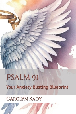 Psalm 91: Your Anxiety Busting Blueprint B0D6BFNN2S Book Cover