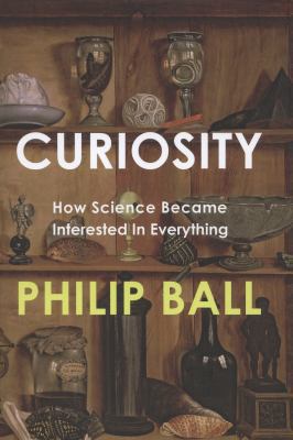 Curiosity: How Science Became Interested in Eve... 1847921728 Book Cover