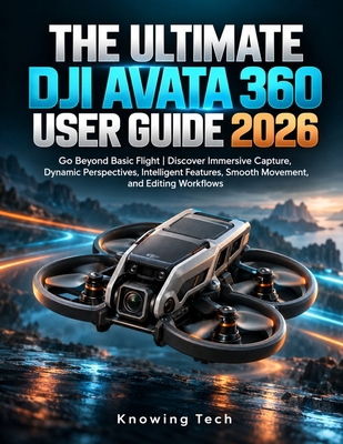 The Ultimate DJI Avata 360 User Guide 2026: Go ... B0HLGX2JS8 Book Cover