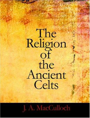 The Religion of the Ancient Celts [Large Print] 1426482108 Book Cover