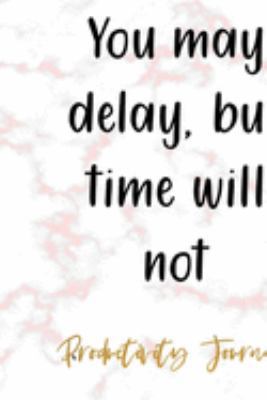You May Delay, But Time Will Not: Productivity Planner Notebook Journal Composition Blank Lined Diary Notepad 120 Pages Paperback Marble