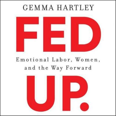 Fed Up: Emotional Labor, Women, and the Way For... 1982552468 Book Cover