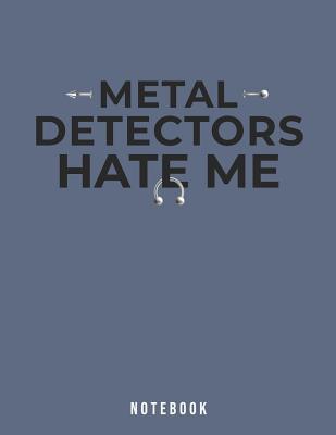 Metal Detectors Hate Me Notebook: Funny Body Pi... 1073710491 Book Cover