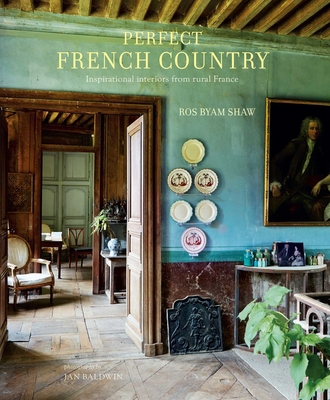 Perfect French Country: Inspirational Interiors... 1849757992 Book Cover