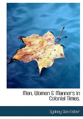 Men, Women & Manners in Colonial Times. 1113825073 Book Cover
