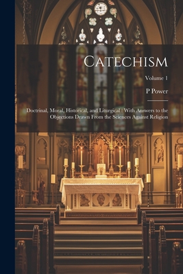Catechism: Doctrinal, Moral, Historical, and Li... 1022197738 Book Cover