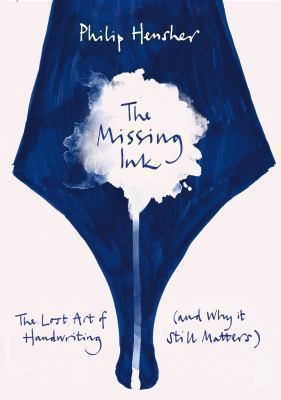 The Missing Ink: The Lost Art of Handwriting, a... 0230767125 Book Cover