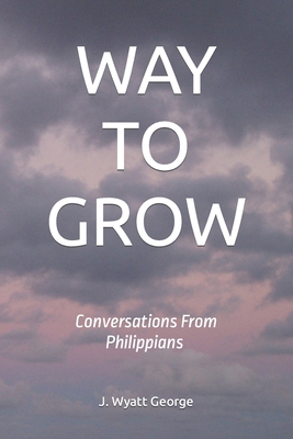 Way to Grow: Conversations From Philippians B095LH163T Book Cover
