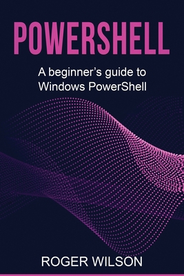 PowerShell: A Beginner's Guide to Windows Power... 1761038141 Book Cover