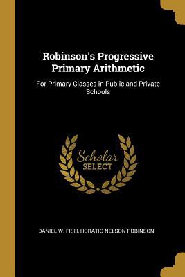 Robinson's Progressive Primary Arithmetic: For ... 0526957425 Book Cover