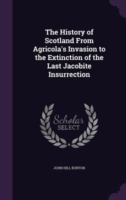 The History of Scotland From Agricola's Invasio... 1358957886 Book Cover