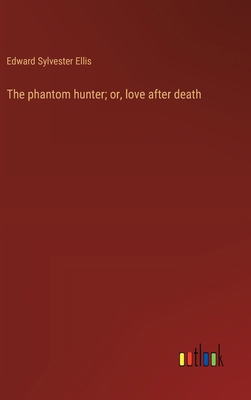 The phantom hunter; or, love after death 3368941771 Book Cover