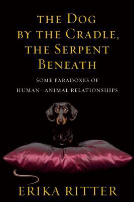 The Dog by the Cradle, the Serpent Beneath: Som... 1554700760 Book Cover
