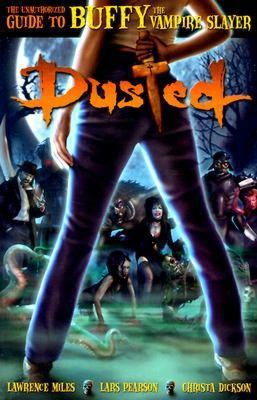 Dusted: The Unauthorized Guide to Buffy the Vam... 0972595902 Book Cover