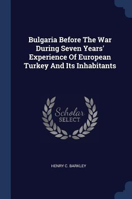 Bulgaria Before The War During Seven Years' Exp... 1377066282 Book Cover