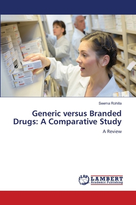 Generic versus Branded Drugs: A Comparative Study 6208427754 Book Cover