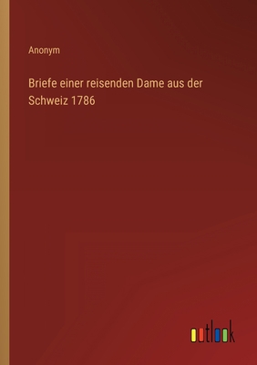 Briefe einer reisenden Dame aus der Schweiz 1786 [German] 3368234706 Book Cover