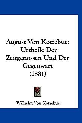 August Von Kotzebue: Urtheile Der Zeitgenossen ... [German] 1120543738 Book Cover