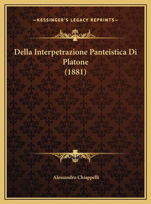 Della Interpetrazione Panteistica Di Platone (1... [Italian] 1169758312 Book Cover